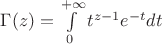 $\Gamma(z)=\int\limits_0^{+\infty}t^{z-1}e^{-t}dt$