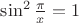 $\sin^2\frac{\pi}{x}=1$