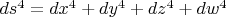 $ds^4=dx^4+dy^4+dz^4+dw^4$
