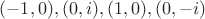 $(-1, 0), (0, i), (1, 0), (0, -i)$