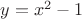 $y=x^2-1$