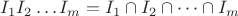$I_1I_2\dots I_m=I_1\cap I_2\cap \dots \cap I_m$