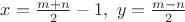 $x=\frac{m+n}{2}-1, \ y=\frac{m-n}{2}$