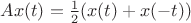 $Ax(t)=\frac {1}{2} (x(t)+x(-t))$
