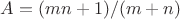$A=(mn+1)/(m+n)$