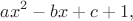 $$ax^2-bx+c+1,$$