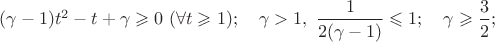 $(\gamma-1)t^{2}-t+\gamma\geqslant0\ (\forall t\geqslant1);\quad\gamma>1,\ \dfrac1{2(\gamma-1)}\leqslant1;\quad \gamma\geqslant\dfrac32;$