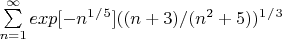 $ \sum\limits_{n=1}^{\infty}exp[-n^1^/^5]((n+3)/(n^2+5))^1^/^3 $