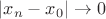 $|x_n - x_0| \to 0$