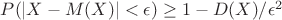 $P(|X-M(X)|<\epsilon)\ge1-D(X)/\epsilon^2$