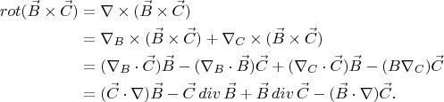 $$
\begin{align}
rot(\vec{B}\times\vec{C})&=\nabla\times(\vec{B}\times\vec{C})\\
&=\nabla_{B}\times(\vec{B}\times\vec{C})+\nabla_{C}\times(\vec{B}\times\vec{C})\\
&=(\nabla_{B}\cdot\vec{C})\vec{B}-(\nabla_{B}\cdot\vec{B})\vec{C}+(\nabla_{C}\cdot\vec{C})\vec{B}-(B\nabla_{C})\vec{C}\\
&=(\vec{C}\cdot\nabla)\vec{B}-\vec{C}\,div\,\vec{B}+\vec{B}\,div\,\vec{C}-(\vec{B}\cdot\nabla)\vec{C}.
\end{align}
$$
