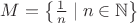 $M=\left\{\frac{1}{n}\mid n\in\mathbb{N}\right\}$