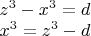 $
\begin{array}{l}
 z^3  - x^3  = d \\ 
 x^3  = z^3  - d \\ 
 \end{array}
$