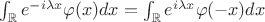 $\int_{\mathbb R} e^{-i \lambda x} \varphi(x) dx = \int_{\mathbb R} e^{i \lambda x} \varphi(-x) dx$