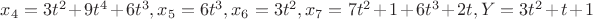 $x_4 = 3t^2+9t^4+6t^3, x_5 = 6t^3, x_6 = 3t^2, x_7 = 7t^2+1+6t^3+2t, Y=3t^2+t+1$