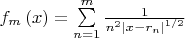 $\[{f_m}\left( x \right) = \sum\limits_{n = 1}^m {\frac{1}
{{{n^2}{{\left| {x - {r_n}} \right|}^{1/2}}}}} \]$