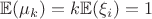 $\mathbb{E}(\mu_k)=k\mathbb{E}(\xi_i) =1$
