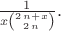 ${\frac {1}{x{2\,n+x\choose 2\,n}}}.$