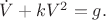 $ \dot V + kV^2 = g. $