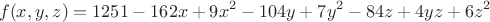 $$f(x,y,z)=1251-162x+9x^{2}-104y+7y^{2}-84z+4yz+6z^{2}$$