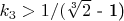 $ k_3>1/($\sqrt[3]{2}$ - 1)$ $