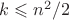 $k \leqslant {n^2}/2$ $k \leqslant {n^2}/2$