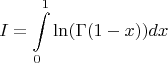 $$
I = \int\limits_0^1 \ln(\Gamma(1-x)) dx
$$
