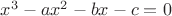 $x^3-a x^2-bx-c=0$