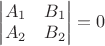 $\begin{vmatrix}A_1&B_1\\A_2&B_2\end{vmatrix}=0$