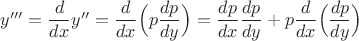 $y'''=\dfrac{d}{dx}y''=\dfrac{d}{dx}\Big(p\dfrac{dp}{dy}\Big)=\dfrac{dp}{dx}{\dfrac{dp}{dy}+p\dfrac{d}{dx}\Big(\dfrac{dp}{dy}\Big)$