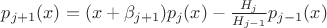 $p_{j+1}(x) = (x + \beta_{j+1}) p_j(x) - \frac {H_j} {H_{j-1}} p_{j-1}(x) $