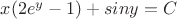 $x(2e^y-1)+siny=C$
