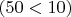 $(50<10)$