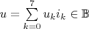 $u = \sum \limits_{k=0}^7 u_k i_k \in \mathbb{B}$