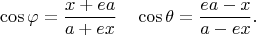 $$\cos{\varphi} = \dfrac{x + ea}{a + ex} \quad \cos{\theta} = \dfrac{ea - x}{a - ex}.$$