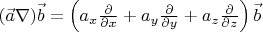 $(\vec a\nabla)\vec b=\left(a_x\frac{\partial}{\partial x}+a_y\frac{\partial}{\partial y}+a_z\frac{\partial}{\partial z}\right)\vec b$