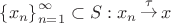 $\[
\left\{ {x_n } \right\}_{n = 1}^\infty   \subset S:x_n \mathop  \to \limits^\tau  x
\]$