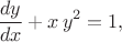 $$ \frac{dy}{dx}+x\,y^2 = 1, $$