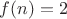 $f(n) = 2$