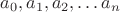 $a_0,a_1,a_2,\ldots a_n$