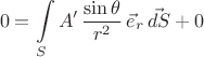 $$0 = \int\limits_{S}{A'\,\frac{\sin\theta}{r^2}\,\vec{e}_r }\, \vec{dS}+0$$