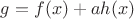 $g=f(x)+ah(x)$