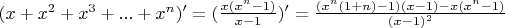 $(x+x^{2}+x^{3}+...+x^{n})'=(\frac{x(x^{n}-1)}{x-1})'=\frac{(x^{n}(1+n)-1)(x-1)-x(x^{n}-1)}{(x-1)^{2}}$