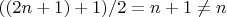 $((2n+1)+1)/2=n+1 \ne n$