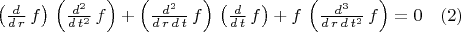 $\left( \frac{d}{d\,r}\,f\right) \,\left( \frac{{d}^{2}}{d\,{t}^{2}}\,f\right) +\left( \frac{{d}^{2}}{d\,r\,d\,t}\,f\right) \,\left( \frac{d}{d\,t}\,f\right) +f\,\left( \frac{{d}^{3}}{d\,r\,d\,{t}^{2}}\,f\right)=0 \quad(2)$