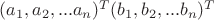 $(a_1,a_2,...a_n)^T и (b_1,b_2,...b_n)^T $