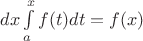 $dx\int\limits_{a}^{x}f(t)dt=f(x)$