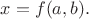 $x = f(a, b).$