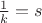 $\frac{1}{k}=s$