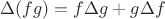 $\Delta (fg) = f \Delta g + g \Delta f$